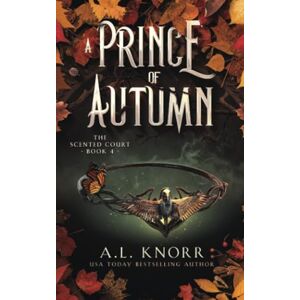 Knorr, A.L. A Prince of Autumn: A YA Epic Fae Fantasy (The Scented Court) Knorr, A.L. A Prince of Autumn: A YA Epic Fae Fantasy (The Scented Court)