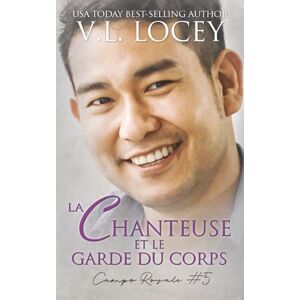 Locey, V.L. La Chanteuse et le Garde du Corps (Campo Royale #5) Locey, V.L. La Chanteuse et le Garde du Corps (Campo Royale #5)