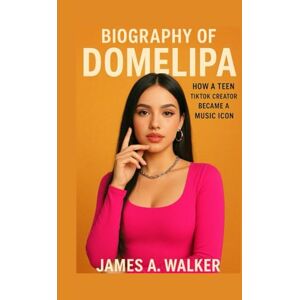 A . Walker, James Biography of Domelipa: How a Teen TikTok Creator Became a Music Icon A . Walker, James Biography of Domelipa: How a Teen TikTok Creator Became a Music Icon