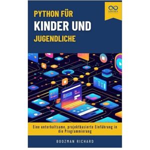 RICHARD, BOOZMAN Python für Kinder und Jugendliche: Eine unterhaltsame, projektbasierte Einführung in die Programmierung RICHARD, BOOZMAN Python für Kinder und Jugendliche: Eine unterhaltsame, projektbasierte Einführung in die Programmierung