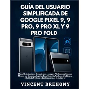 Vincent Guía del Usuario Simplificada de Google Pixel 9, 9 Pro, 9 Pro XL y 9 Pro Fold Vincent Guía del Usuario Simplificada de Google Pixel 9, 9 Pro, 9 Pro XL y 9 Pro Fold