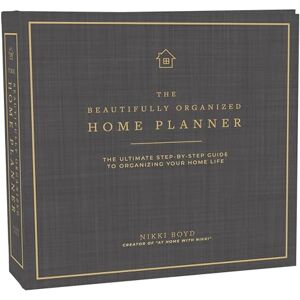 Nikki Boyd The Beautifully Organized Home Planner: The Ultimate Step-by-Step Guide to Organizing Your Home Life Nikki Boyd The Beautifully Organized Home Planner: The Ultimate Step-by-Step Guide to Organizing Your Home Life
