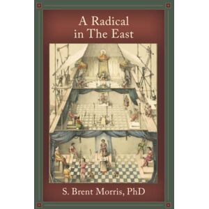 Morris PhD, S. Brent A Radical In The East: Second Edition Revised Morris PhD, S. Brent A Radical In The East: Second Edition Revised