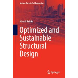 Kripka, Moacir Optimized and Sustainable Structural Design (Springer Tracts in Civil Engineering) Kripka, Moacir Optimized and Sustainable Structural Design (Springer Tracts in Civil Engineering)