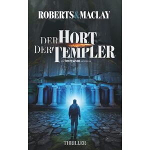 Roberts Der Hort der Templer (Ein Tom Wagner Abenteuer) Roberts Der Hort der Templer (Ein Tom Wagner Abenteuer)