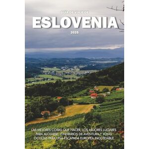 Wilder, Steve GUÍA DE VIAJE DE ESLOVENIA 2025: Las mejores cosas que hacer, los mejores lugares para alojarse, itinerarios de aventura y joyas ocultas para una escapada europea inolvidable Wilder, Steve GUÍA DE VIAJE DE ESLOVENIA 2025: Las mejores cosas que hacer, los mejores lugares para alojarse, itinerarios de aventura y joyas ocultas para una escapada europea inolvidable