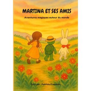 Fratocchi, M. Patricio MARTINA ET SES AMIS: Aventures magiques autour du monde (MARTINA Y SUS AMIGOS) Fratocchi, M. Patricio MARTINA ET SES AMIS: Aventures magiques autour du monde (MARTINA Y SUS AMIGOS)