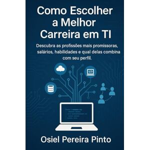 PINTO, OSIEL Como escolher a melhor carreira em TI: Descubra as profissões mais promissoras, salários, habilidades e qual delas combina com seu perfil. PINTO, OSIEL Como escolher a melhor carreira em TI: Descubra as profissões mais promissoras, salários, habilidades e qual delas combina com seu perfil.