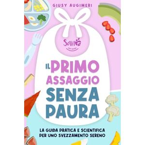 Augimeri, Giusy Il primo assaggio senza paura: La guida pratica e scientifica per uno svezzamento sereno Augimeri, Giusy Il primo assaggio senza paura: La guida pratica e scientifica per uno svezzamento sereno