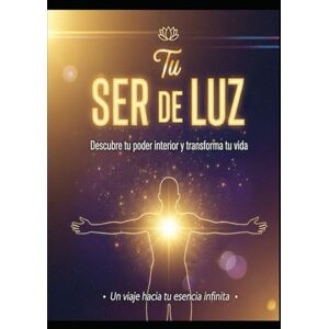Alarte Duart, Jose Maria Tu SER DE LUZ/ Descubre tu poder interior y transforma tu vida Alarte Duart, Jose Maria Tu SER DE LUZ/ Descubre tu poder interior y transforma tu vida