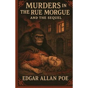 EDGAR ALLAN POE The Murders In The Rue Morgue AND THE SEQUEL: The Mystery of Marie Roget EDGAR ALLAN POE The Murders In The Rue Morgue AND THE SEQUEL: The Mystery of Marie Roget