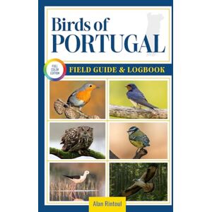 Rintoul, Alan Birds of Portugal Field Guide and Logbook: An Essential Birdwatching Guide with Identification Tips for 60 Common Bird Species in Portugal Rintoul, Alan Birds of Portugal Field Guide and Logbook: An Essential Birdwatching Guide with Identification Tips for 60 Common Bird Species in Portugal