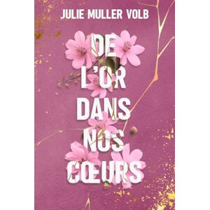 Muller Volb, Julie De l'or dans nos coeurs: (romance contemporaine : friends to Lovers slow burn résilience) Muller Volb, Julie De l'or dans nos coeurs: (romance contemporaine : friends to Lovers slow burn résilience)