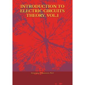 Kanoussis, Ph.D, Demetrios P. INTRODUCTION TO ELECTRIC CIRCUITS THEORY, VOL.1 (THE ELECTRICAL ENGINEERING SERIES) Kanoussis, Ph.D, Demetrios P. INTRODUCTION TO ELECTRIC CIRCUITS THEORY, VOL.1 (THE ELECTRICAL ENGINEERING SERIES)
