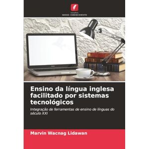 Lidawan, Marvin Wacnag Ensino da língua inglesa facilitado por sistemas tecnológicos: Integração de ferramentas de ensino de línguas do século XXI Lidawan, Marvin Wacnag Ensino da língua inglesa facilitado por sistemas tecnológicos: Integração de ferramentas de ensino de línguas do século XXI