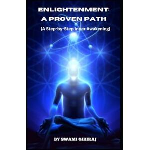 Giriraj, Swami ENLIGHTENMENT: A PROVEN PATH: A Step-by-Step Inner Awakening Giriraj, Swami ENLIGHTENMENT: A PROVEN PATH: A Step-by-Step Inner Awakening
