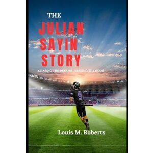 Roberts The Julian Sayin Story: Chasing Dreams, Beating the Odds Roberts The Julian Sayin Story: Chasing Dreams, Beating the Odds