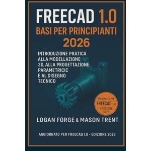 Rio Nozioni di base di FreeCAD 1.0 per principianti 2026: Introduzione pratica alla modellazione 3D, alla progettazione parametrica e al disegno tecnico (La serie completa di apprendimento CAD) Rio Nozioni di base di FreeCAD 1.0 per principianti 2026: Introduzione pratica alla modellazione 3D, alla progettazione parametrica e al disegno tecnico (La serie completa di apprendimento CAD)