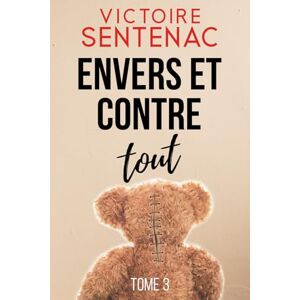 Sentenac, Victoire Envers et contre tout: Une trilogie haletante entre thriller psychologique et drame intime: 3 (Collection Suspense Quand les murs tremblent) Sentenac, Victoire Envers et contre tout: Une trilogie haletante entre thriller psychologique et drame intime: 3 (Collection Suspense Quand les murs tremblent)
