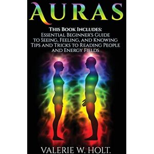 Holt, Valerie W. Auras: Beginner's Guide and Tips &Tricks Holt, Valerie W. Auras: Beginner's Guide and Tips &Tricks