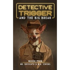 Owens, M.A. Detective Trigger and the Big Break: Book Five: 5 Owens, M.A. Detective Trigger and the Big Break: Book Five: 5