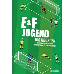 Schöls, Dominik Fußballtraining für E- und F-Jugend: 100 Übungen zum Erwerb und Ausbau fußballerischer Grundfähigkeiten (Fußballtraining für Jugendmannschaften) Schöls, Dominik Fußballtraining für E- und F-Jugend: 100 Übungen zum Erwerb und Ausbau fußballerischer Grundfähigkeiten (Fußballtraining für Jugendmannschaften)
