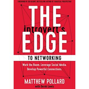 Pollard, Matthew The Introvert’s Edge to Networking: Work the Room. Leverage Social Media. Develop Powerful Connections (The Introvert’s Edge Series) Pollard, Matthew The Introvert’s Edge to Networking: Work the Room. Leverage Social Media. Develop Powerful Connections (The Introvert’s Edge Series)