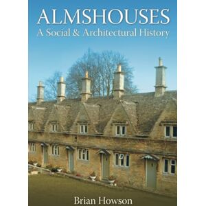 Howson, Brian Almshouses: A Social and Architectural History Howson, Brian Almshouses: A Social and Architectural History
