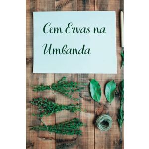 Trinidad, Alexandre 100 Ervas na Umbanda: Fichas Digitais Ilustradas (Umbanda: conhecimento e prática) Trinidad, Alexandre 100 Ervas na Umbanda: Fichas Digitais Ilustradas (Umbanda: conhecimento e prática)