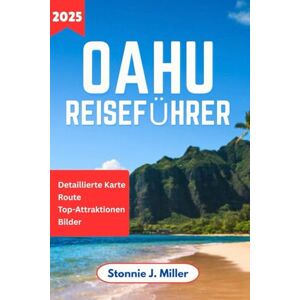 Miller, Stonnie J. Oahu Reiseführer: Das ultimative Abenteuer zur Erkundung verborgener Schätze und Sehenswürdigkeiten für eine unvergessliche Hawaii-Reise (Der ultimative Reiseführer) Miller, Stonnie J. Oahu Reiseführer: Das ultimative Abenteuer zur Erkundung verborgener Schätze und Sehenswürdigkeiten für eine unvergessliche Hawaii-Reise (Der ultimative Reiseführer)
