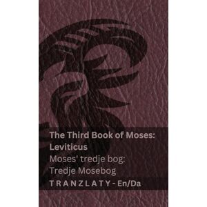Kjv The Third Book of Moses; Leviticus / Moses' tredje bog; Tredje Mosebog (The Bible / Bibelen): Tranzlaty English Dansk Kjv The Third Book of Moses; Leviticus / Moses' tredje bog; Tredje Mosebog (The Bible / Bibelen): Tranzlaty English Dansk