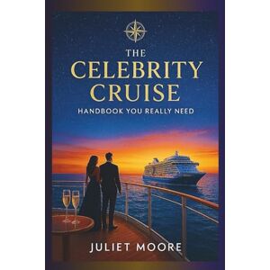 Moore, Juliet The Celebrity Cruise Handbook You Really Need Moore, Juliet The Celebrity Cruise Handbook You Really Need