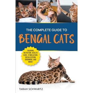 Schwartz, Tarah The Complete Guide to Bengal Cats: Training, Nutrition, Health Care, Mental Stimulation, Socialization, Grooming, and Loving Your New Bengal Cat Schwartz, Tarah The Complete Guide to Bengal Cats: Training, Nutrition, Health Care, Mental Stimulation, Socialization, Grooming, and Loving Your New Bengal Cat