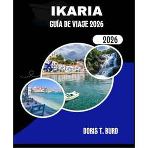 Burd, Doris T. IKAIRE GUÍA DE VIAJE 2026: Las mejores ideas de vacaciones en Grecia para disfrutar de la naturaleza, la cultura y la vida tranquila Burd, Doris T. IKAIRE GUÍA DE VIAJE 2026: Las mejores ideas de vacaciones en Grecia para disfrutar de la naturaleza, la cultura y la vida tranquila