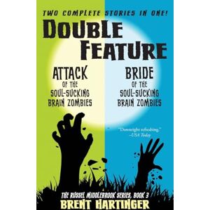 Hartinger, Brent Double Feature: Attack of the Soul-Sucking Brain Zombies/Bride of the Soul-Sucking Brain Zombies: Volume 3 (The Russel Middlebrook Series) Hartinger, Brent Double Feature: Attack of the Soul-Sucking Brain Zombies/Bride of the Soul-Sucking Brain Zombies: Volume 3 (The Russel Middlebrook Series)