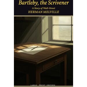 HERMAN MELVILLE Bartleby, the Scrivener: A Story of Wall-Street HERMAN MELVILLE Bartleby, the Scrivener: A Story of Wall-Street