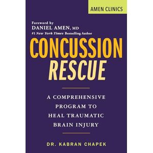 Chapek, Kabran Concussion Rescue: A Comprehensive Program to Heal Traumatic Brain Injury (Amen Clinic Library) Chapek, Kabran Concussion Rescue: A Comprehensive Program to Heal Traumatic Brain Injury (Amen Clinic Library)