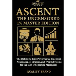 Müller, Christian THE ASCENT: The Uncensored 1% Master Edition: The Definitive Elite Performance Blueprint — Neuroscience, Strategy, and Wealth Systems for the Men Who Refuse Mediocrity Müller, Christian THE ASCENT: The Uncensored 1% Master Edition: The Definitive Elite Performance Blueprint — Neuroscience, Strategy, and Wealth Systems for the Men Who Refuse Mediocrity