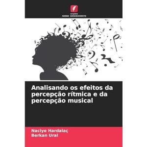 Hardalaç, Naciye Analisando os efeitos da percepção rítmica e da percepção musical Hardalaç, Naciye Analisando os efeitos da percepção rítmica e da percepção musical