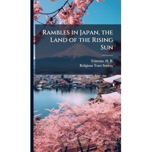 Rambles in Japan, the Land of the Rising Sun Rambles in Japan, the Land of the Rising Sun