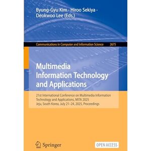 Multimedia Information Technology and Applications: 21st International Conference on Multimedia Information Technology and Applications, MITA 2025, ... in Computer and Information Science, 2675) Multimedia Information Technology and Applications: 21st International Conference on Multimedia Information Technology and Applications, MITA 2025, ... in Computer and Information Science, 2675)