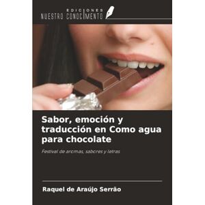 de Araújo Serrão, Raquel Sabor, emoción y traducción en Como agua para chocolate: Festival de aromas, sabores y letras de Araújo Serrão, Raquel Sabor, emoción y traducción en Como agua para chocolate: Festival de aromas, sabores y letras