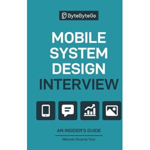 Vivo, Manuel Vicente Mobile System Design Interview: An Insider’s Guide Vivo, Manuel Vicente Mobile System Design Interview: An Insider’s Guide