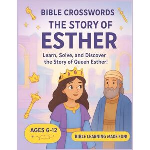 Muema, Faith Ndanu Bible Crosswords for Kids: The Story of Esther: 10+ Crossword Puzzles That Teach the Amazing Story of Queen Esther Muema, Faith Ndanu Bible Crosswords for Kids: The Story of Esther: 10+ Crossword Puzzles That Teach the Amazing Story of Queen Esther