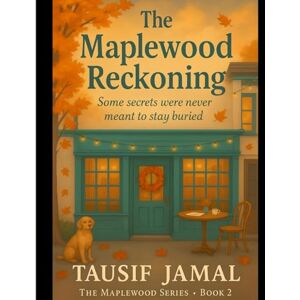 Jamal, Tausif The Maplewood Reckoning: A Novel of Silence, Mercy, and the Music of the Earth (Maplewood Seasons) Jamal, Tausif The Maplewood Reckoning: A Novel of Silence, Mercy, and the Music of the Earth (Maplewood Seasons)
