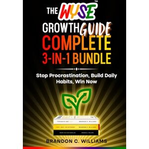Williams, Brandon C. The WYSE Growth Series: 3 Motivational Books to Build Daily Discipline, Master Your Mindset, and Turn Intelligence Into Action — A Perfect Gift for Readers and Collectors Williams, Brandon C. The WYSE Growth Series: 3 Motivational Books to Build Daily Discipline, Master Your Mindset, and Turn Intelligence Into Action — A Perfect Gift for Readers and Collectors