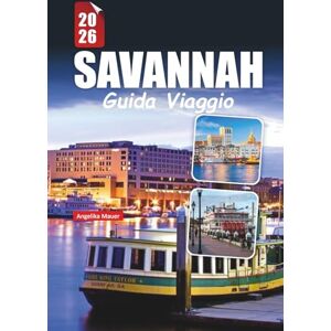 Mauer, Angelika SAVANNAH GUIDA DI VIAGGIO 2026: Scopri l'anima della gemma storica della Georgia con le migliori attrazioni, segreti locali, tour a piedi e i preferiti dai buongustai Mauer, Angelika SAVANNAH GUIDA DI VIAGGIO 2026: Scopri l'anima della gemma storica della Georgia con le migliori attrazioni, segreti locali, tour a piedi e i preferiti dai buongustai