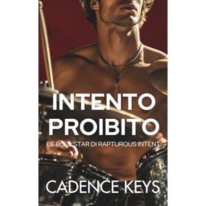 Cadence Intento Proibito: Una storia d'amore bollente (Le Rockstar di Rapturous Intent) Cadence Intento Proibito: Una storia d'amore bollente (Le Rockstar di Rapturous Intent)