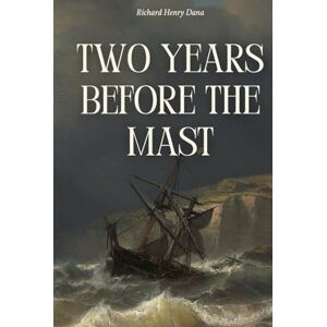 Dana, Richard Henry Two Years Before the Mast Dana, Richard Henry Two Years Before the Mast