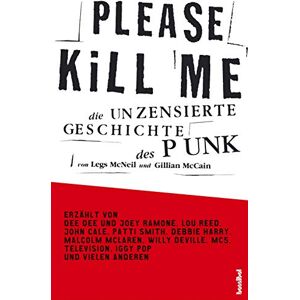 McNeill, Legs Please Kill Me: Die unzensierte Geschichte des Punk Erzählt von Lou Reed, John Cale, Patti Smith, Iggy Pop, Debbie Harry, Willy DeVille u.a. McNeill, Legs Please Kill Me: Die unzensierte Geschichte des Punk Erzählt von Lou Reed, John Cale, Patti Smith, Iggy Pop, Debbie Harry, Willy DeVille u.a.
